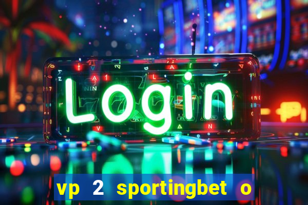 vp 2 sportingbet o que significa